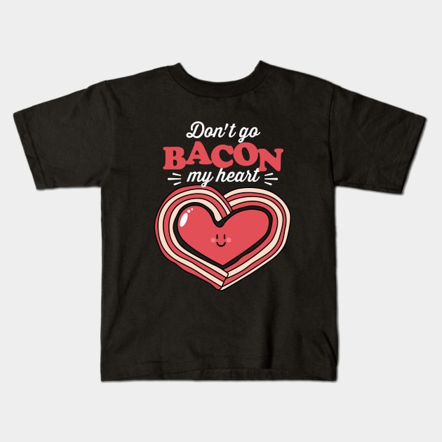 Don't Go Bacon My Heart Kids T-Shirt by NQArtist